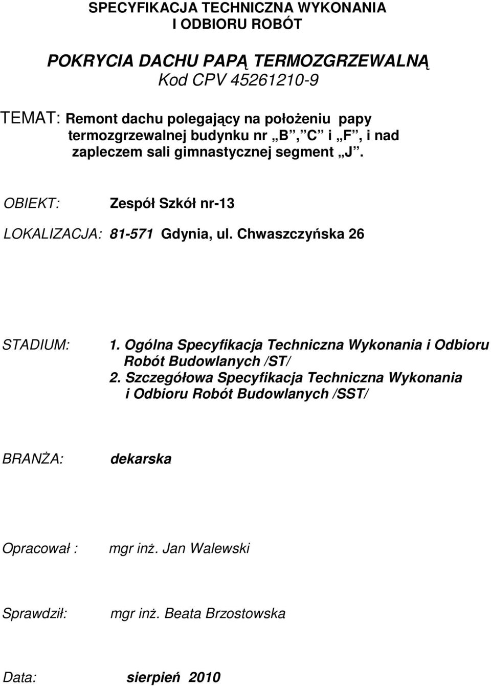 OBIEKT: Zespół Szkół nr-13 LOKALIZACJA: 81-571 Gdynia, ul. Chwaszczyńska 26 STADIUM: 1.