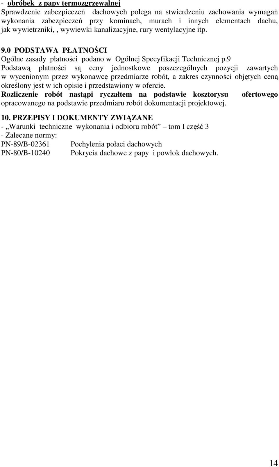 9 Podstawą płatności są ceny jednostkowe poszczególnych pozycji zawartych w wycenionym przez wykonawcę przedmiarze robót, a zakres czynności objętych ceną określony jest w ich opisie i przedstawiony