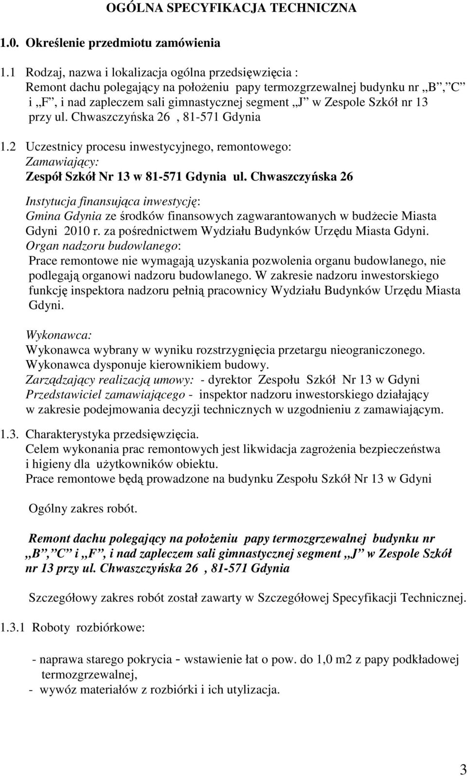 13 przy ul. Chwaszczyńska 26, 81-571 Gdynia 1.2 Uczestnicy procesu inwestycyjnego, remontowego: Zamawiający: Zespół Szkół Nr 13 w 81-571 Gdynia ul.