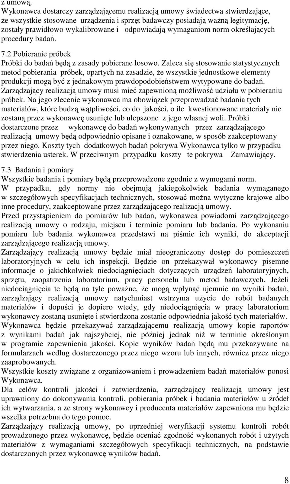 odpowiadają wymaganiom norm określających procedury badań. 7.2 Pobieranie próbek Próbki do badań będą z zasady pobierane losowo.