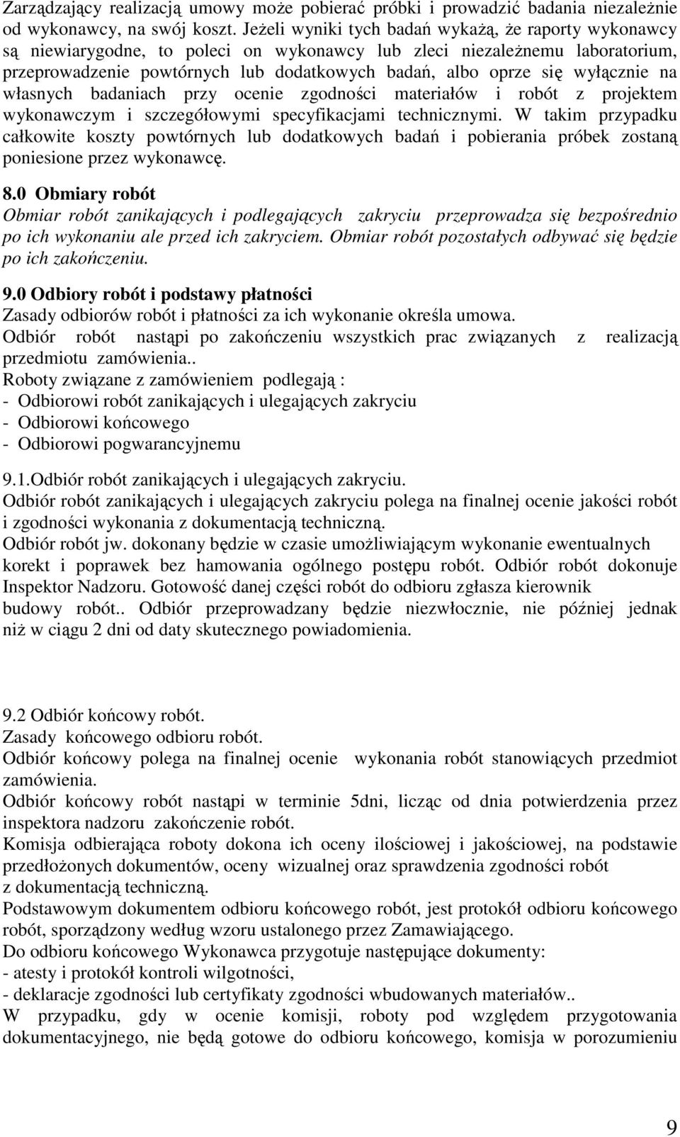 wyłącznie na własnych badaniach przy ocenie zgodności materiałów i robót z projektem wykonawczym i szczegółowymi specyfikacjami technicznymi.