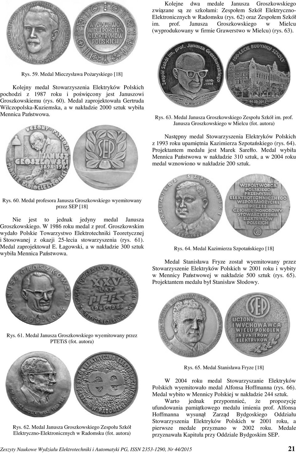 Medal Mieczysława Pożaryskiego [18] Kolejny medal Stowarzyszenia Elektryków Polskich pochodzi z 1987 roku i poświęcony jest Januszowi Groszkowskiemu (rys. 60).