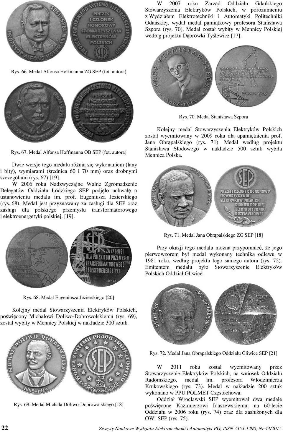 Medal Alfonsa Hoffmanna OB SEP (fot. autora) Dwie wersje tego medalu różnią się wykonaniem (lany i bity), wymiarami (średnica 60 i 70 mm) oraz drobnymi szczegółami (rys. 67) [19].