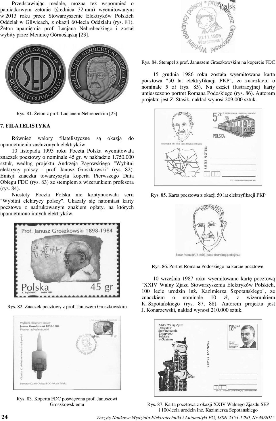 Januszem Groszkowskim na kopercie FDC 15 grudnia 1986 roku została wyemitowana karta pocztowa "50 lat elektryfikacji PKP", ze znaczkiem o nominale 5 zł (rys. 85).