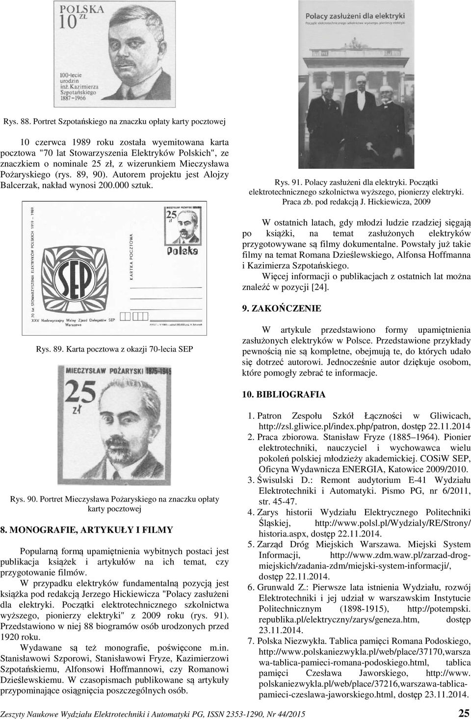 wizerunkiem Mieczysława Pożaryskiego (rys. 89, 90). Autorem projektu jest Alojzy Balcerzak, nakład wynosi 200.000 sztuk. Rys. 91. Polacy zasłużeni dla elektryki.