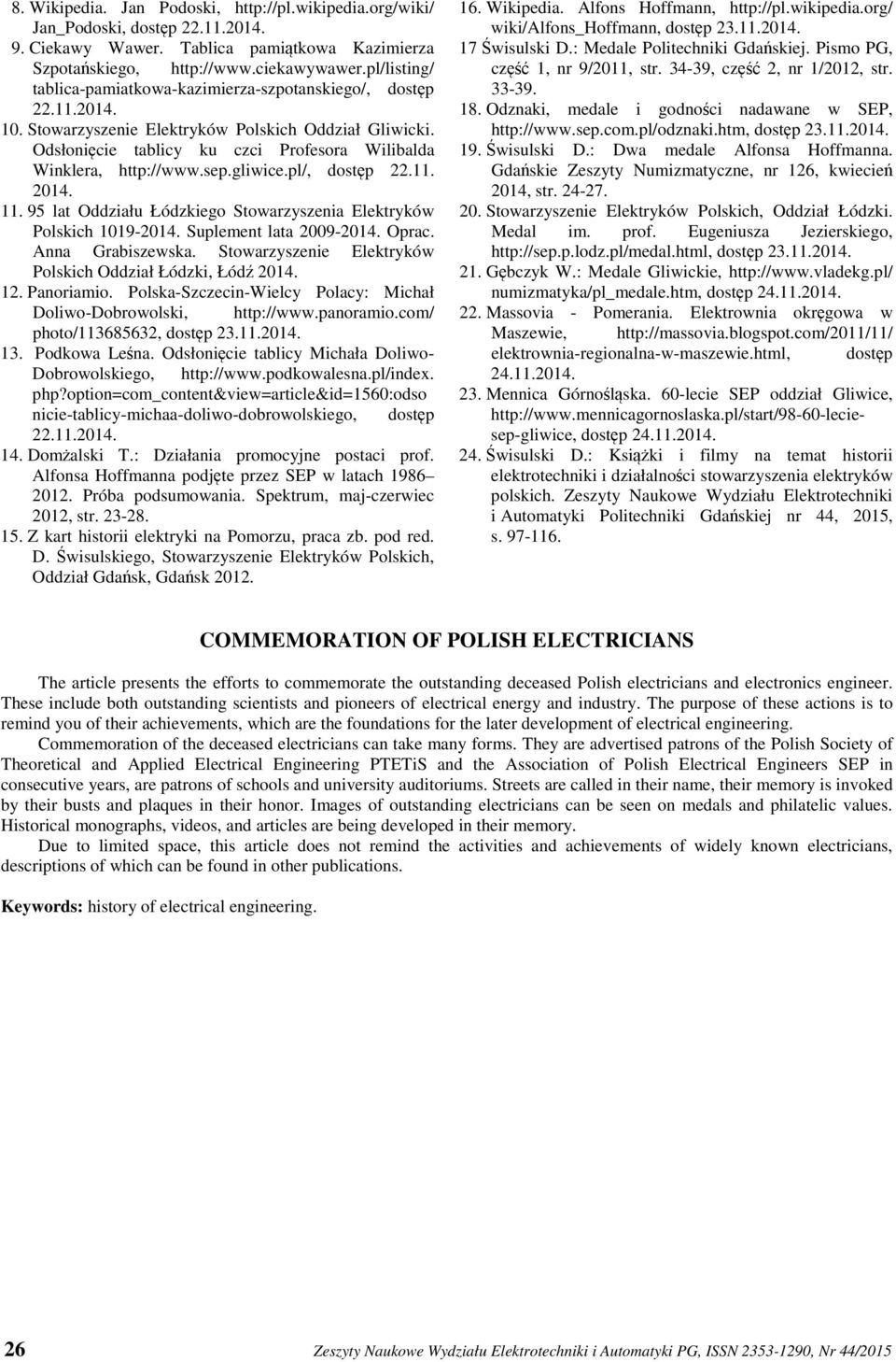 Odsłonięcie tablicy ku czci Profesora Wilibalda Winklera, http://www.sep.gliwice.pl/, dostęp 22.11. 2014. 11. 95 lat Oddziału Łódzkiego Stowarzyszenia Elektryków Polskich 1019-2014.
