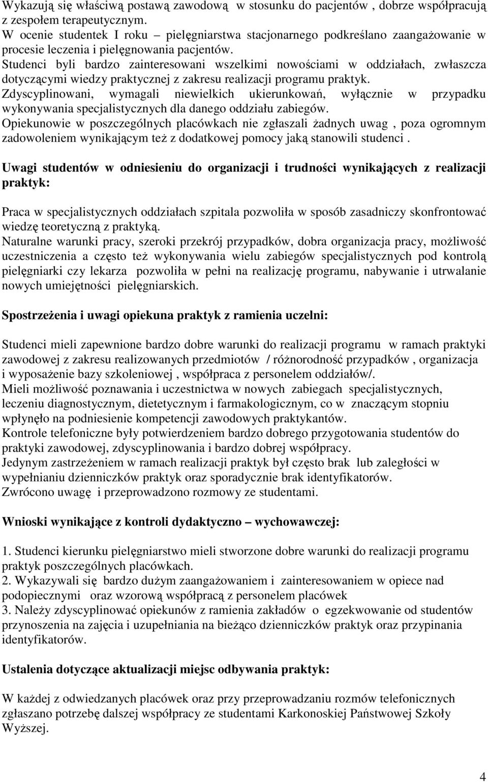 Studenci byli bardzo zainteresowani wszelkimi nowościami w oddziałach, zwłaszcza tyczącymi wiedzy praktycznej z zakresu realizacji programu praktyk.