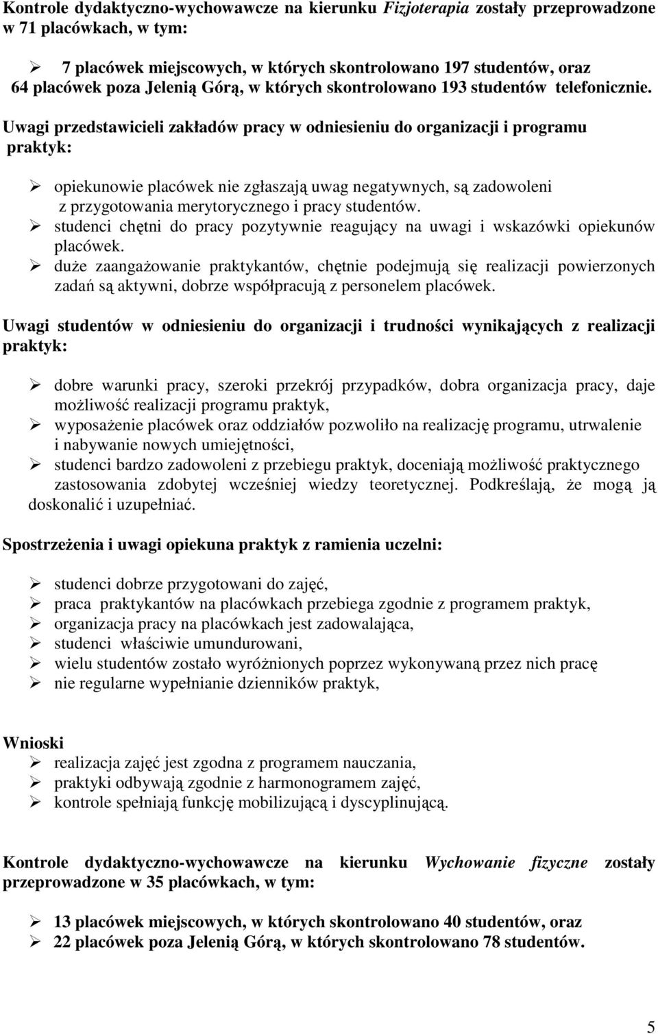 Uwagi przedstawicieli zakładów pracy w odniesieniu organizacji i programu opiekunowie placówek nie zgłaszają uwag negatywnych, są zawoleni z przygotowania merytorycznego i pracy.