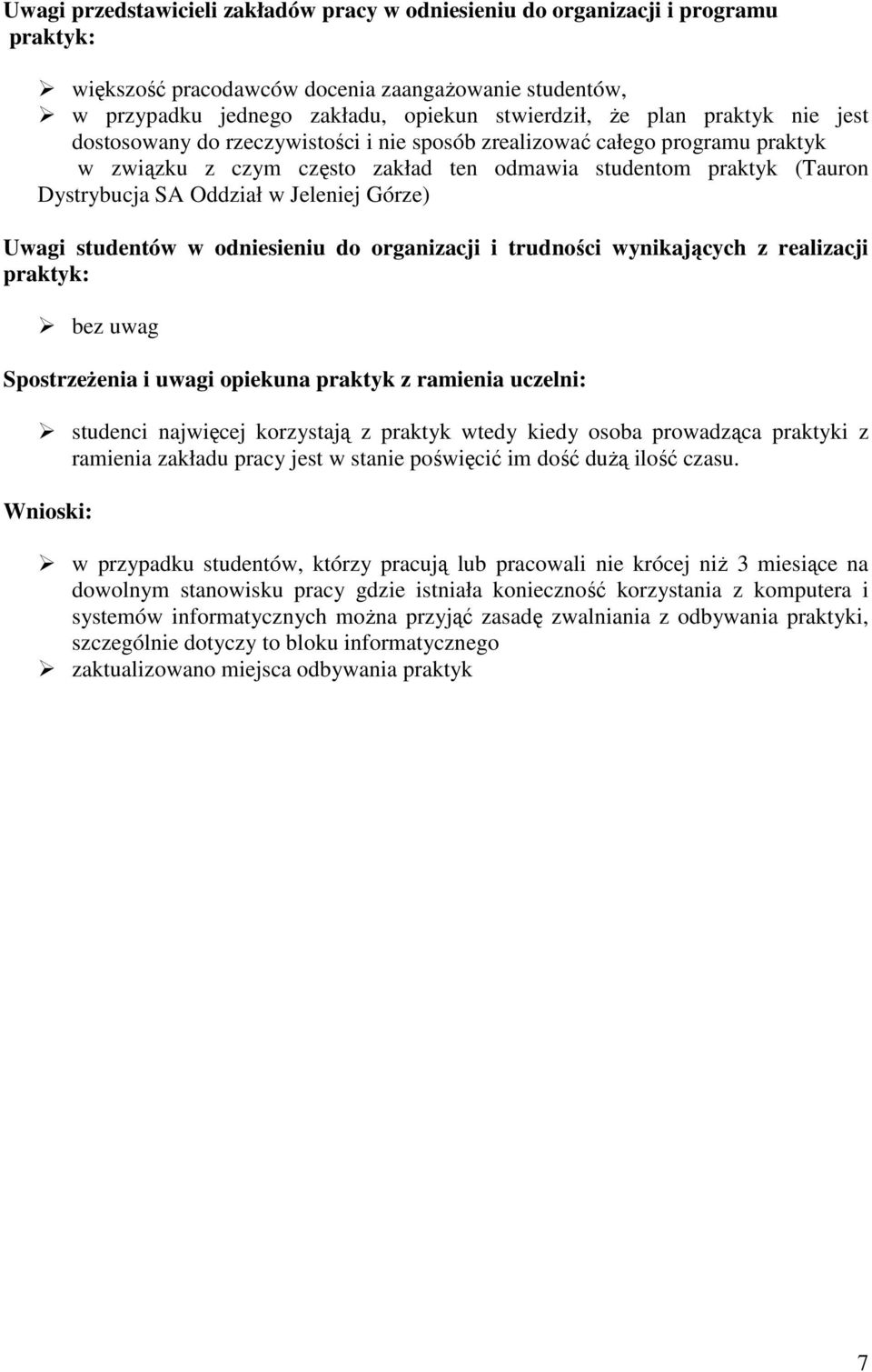 studenci najwięcej korzystają z praktyk wtedy kiedy osoba prowadząca praktyki z ramienia zakładu pracy jest w stanie poświęcić im ść duŝą ilość czasu.