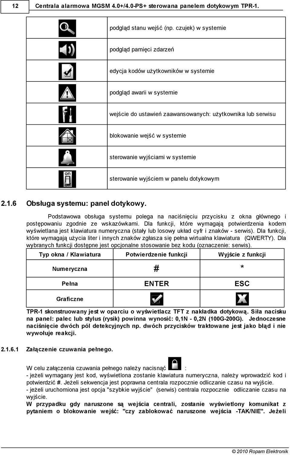 sterowanie wyjściami w systemie sterowanie wyjściem w panelu dotykowym 2.1.6 Obsługa systemu: panel dotykowy.