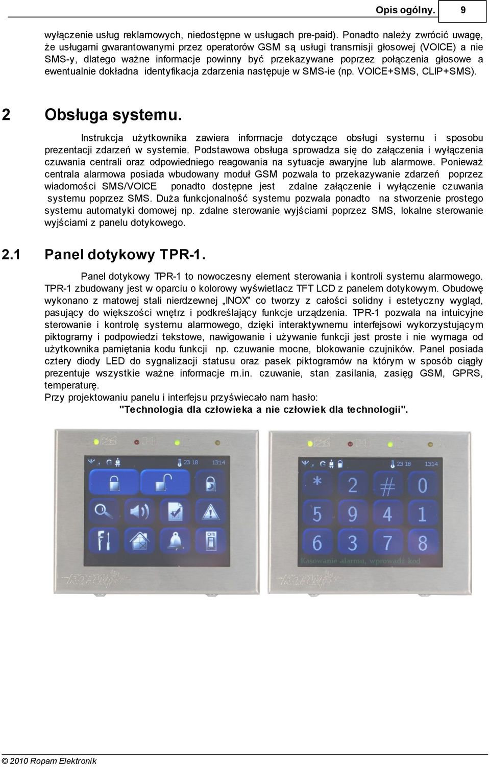 głosowe a ewentualnie dokładna identyfikacja zdarzenia następuje w SMS-ie (np. VOICE+SMS, CLIP+SMS). 2 Obsługa systemu.