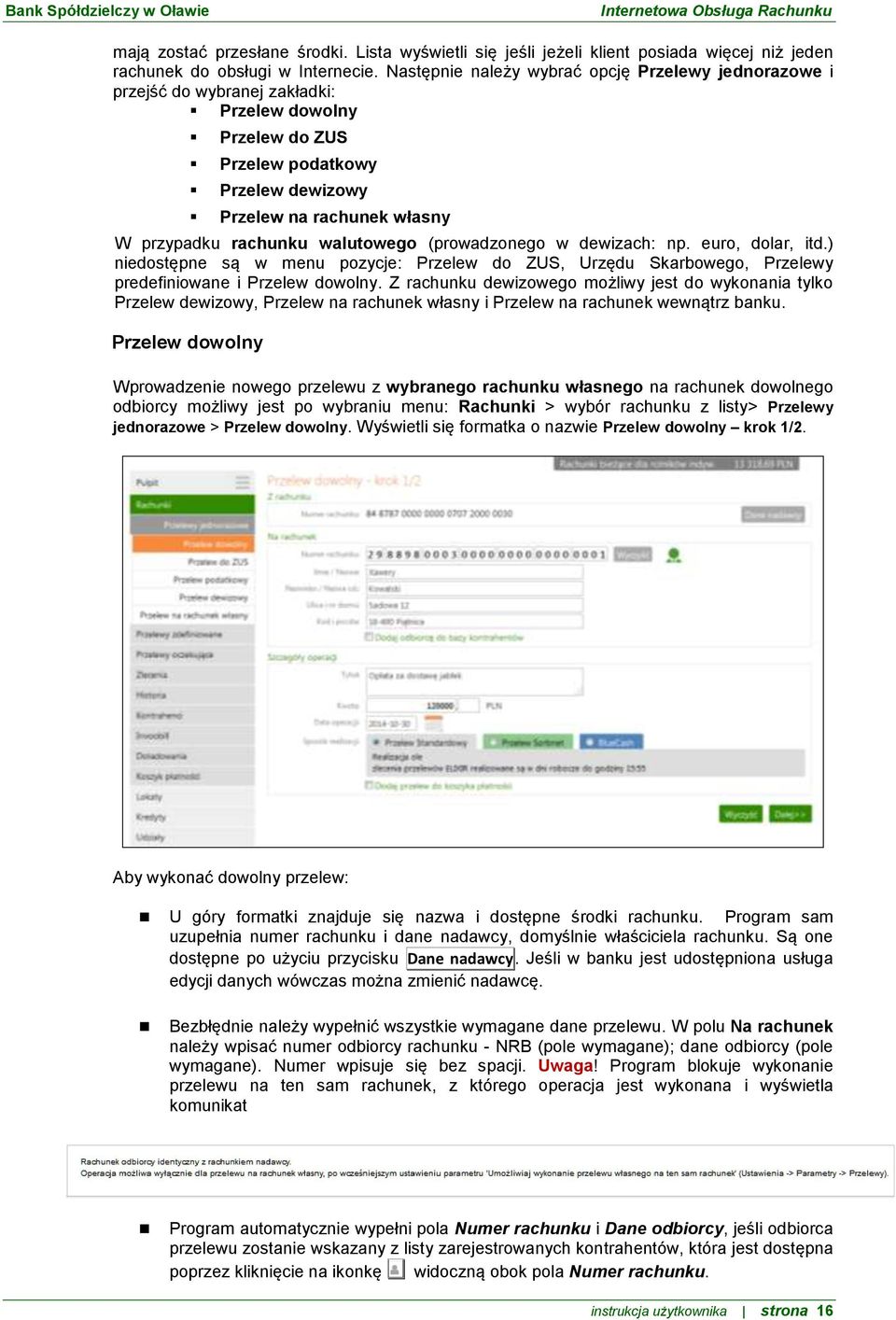 walutowego (prowadzonego w dewizach: np. euro, dolar, itd.) niedostępne są w menu pozycje: Przelew do ZUS, Urzędu Skarbowego, Przelewy predefiniowane i Przelew dowolny.