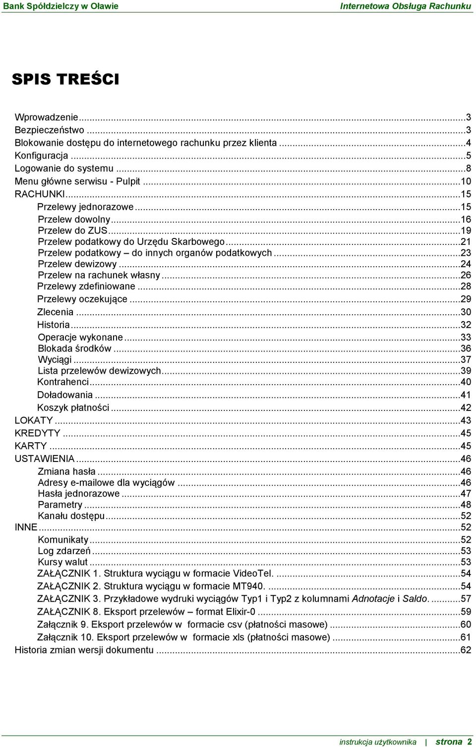 .. 24 Przelew na rachunek własny... 26 Przelewy zdefiniowane... 28 Przelewy oczekujące... 29 Zlecenia... 30 Historia... 32 Operacje wykonane... 33 Blokada środków... 36 Wyciągi.