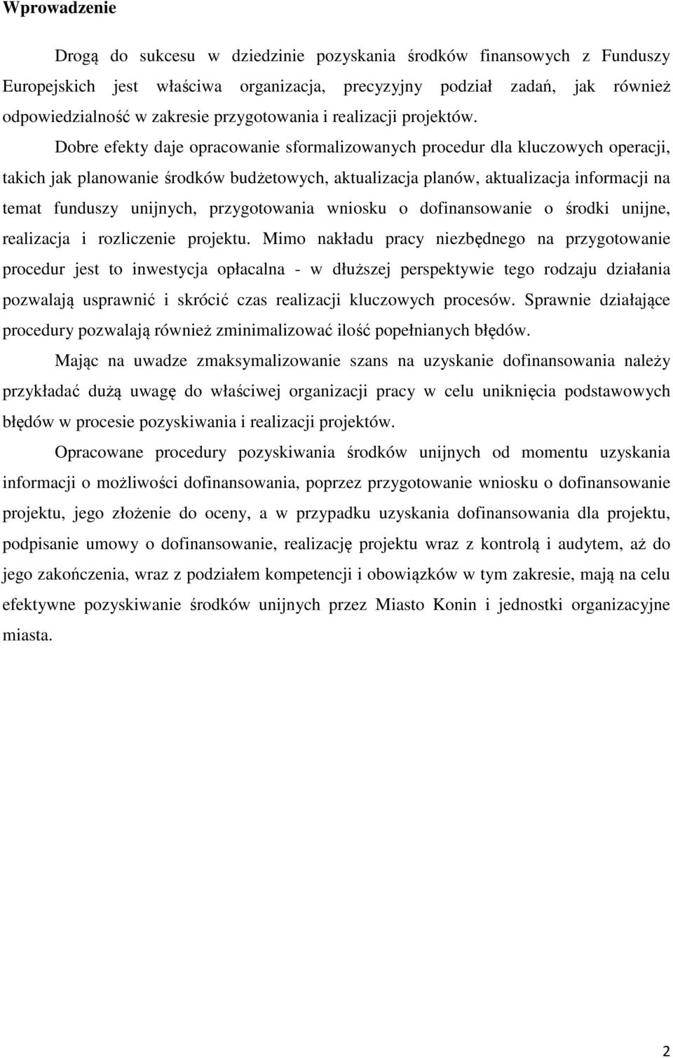 Dobre efekty daje opracowanie sformalizowanych procedur dla kluczowych operacji, takich jak planowanie środków budżetowych, aktualizacja planów, aktualizacja informacji na temat funduszy unijnych,