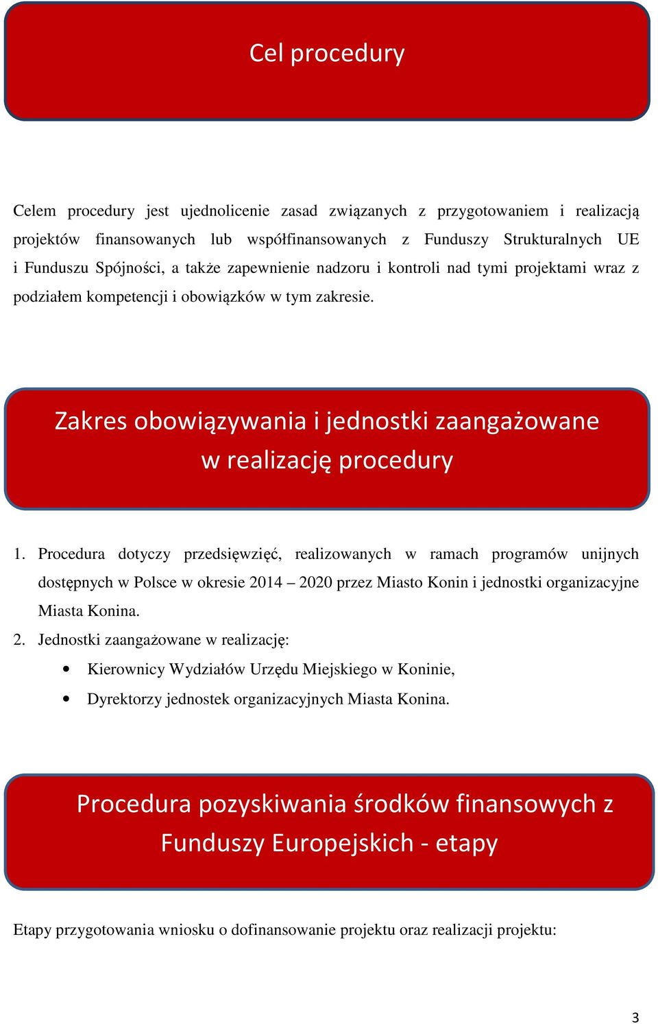 Procedura dotyczy przedsięwzięć, realizowanych w ramach programów unijnych dostępnych w Polsce w okresie 20