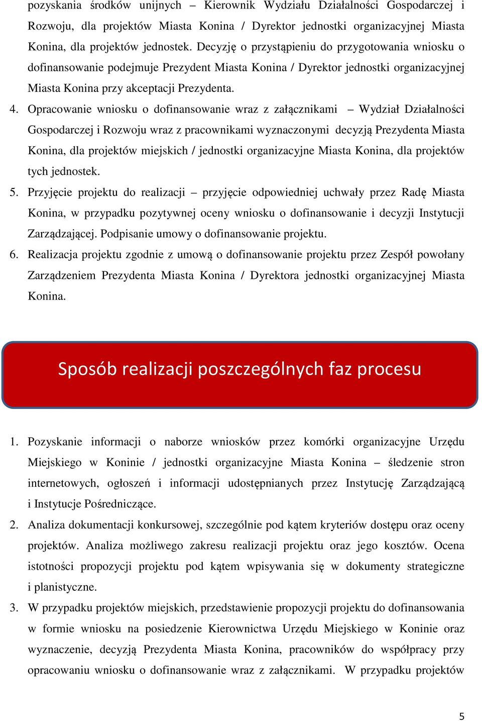 Opracowanie wniosku o dofinansowanie wraz z załącznikami Wydział Działalności Gospodarczej i Rozwoju wraz z pracownikami wyznaczonymi decyzją Prezydenta Miasta Konina, dla projektów miejskich /