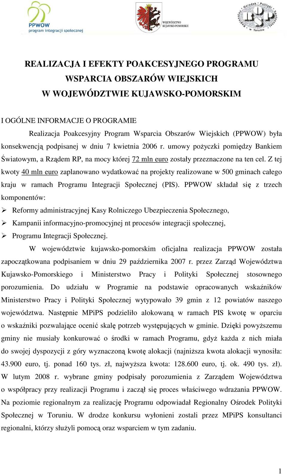 Z tej kwoty 40 mln euro zaplanowano wydatkować na projekty realizowane w 500 gminach całego kraju w ramach Programu Integracji Społecznej (PIS).