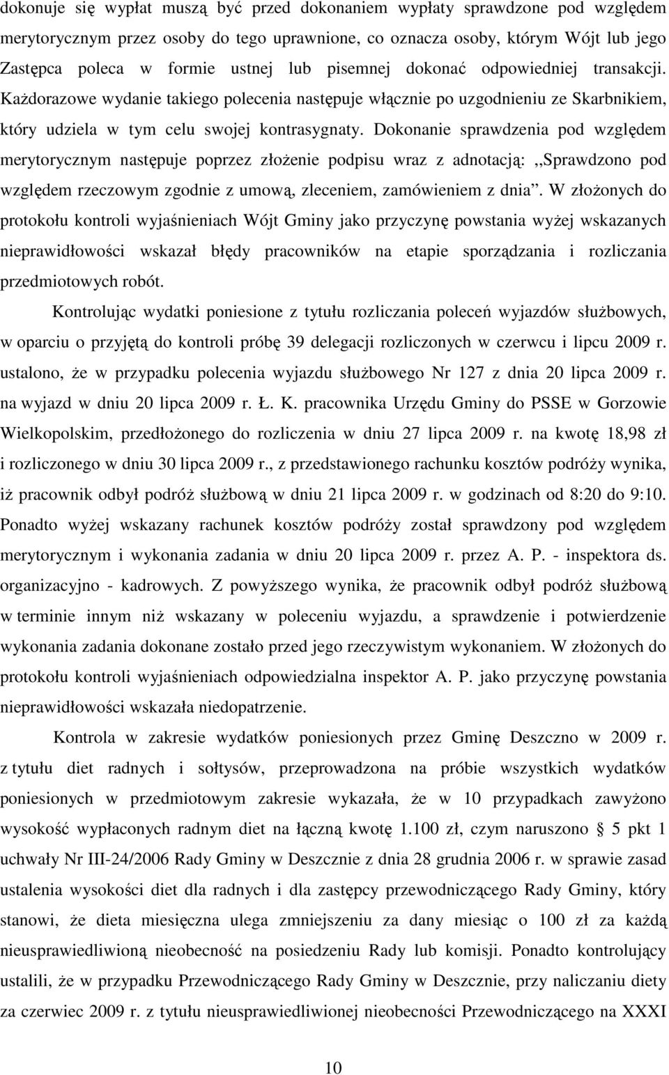 Dokonanie sprawdzenia pod względem merytorycznym następuje poprzez złoŝenie podpisu wraz z adnotacją:,,sprawdzono pod względem rzeczowym zgodnie z umową, zleceniem, zamówieniem z dnia.