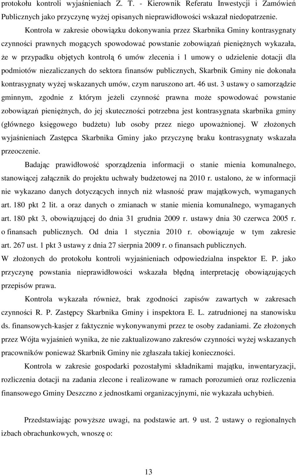 zlecenia i 1 umowy o udzielenie dotacji dla podmiotów niezaliczanych do sektora finansów publicznych, Skarbnik Gminy nie dokonała kontrasygnaty wyŝej wskazanych umów, czym naruszono art. 46 ust.