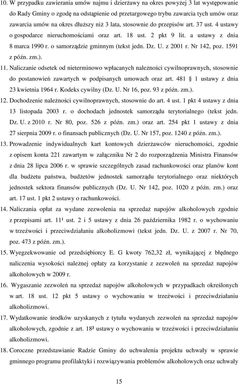 z 2001 r. Nr 142, poz. 1591 z późn. zm.). 11. Naliczanie odsetek od nieterminowo wpłacanych naleŝności cywilnoprawnych, stosownie do postanowień zawartych w podpisanych umowach oraz art.