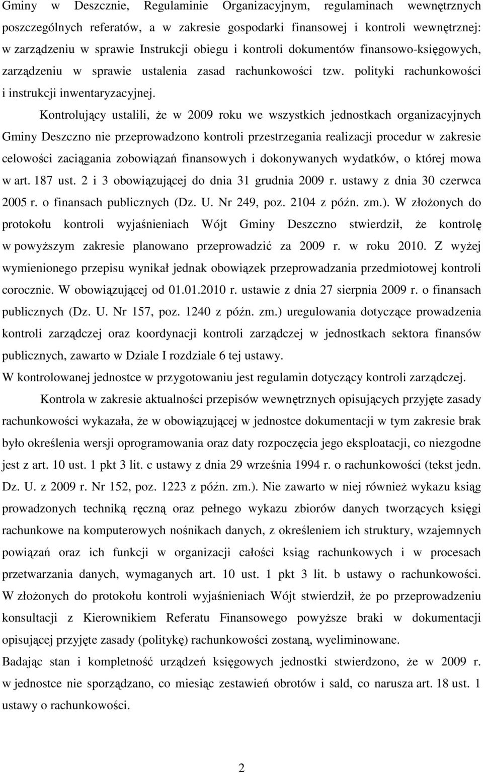 Kontrolujący ustalili, Ŝe w 2009 roku we wszystkich jednostkach organizacyjnych Gminy Deszczno nie przeprowadzono kontroli przestrzegania realizacji procedur w zakresie celowości zaciągania