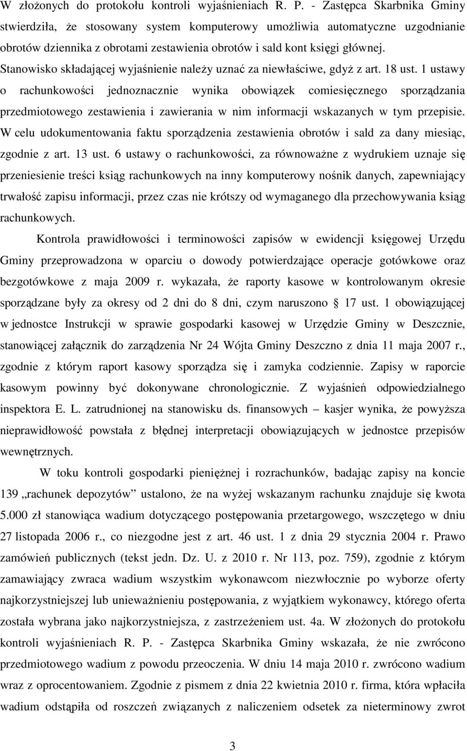 Stanowisko składającej wyjaśnienie naleŝy uznać za niewłaściwe, gdyŝ z art. 18 ust.