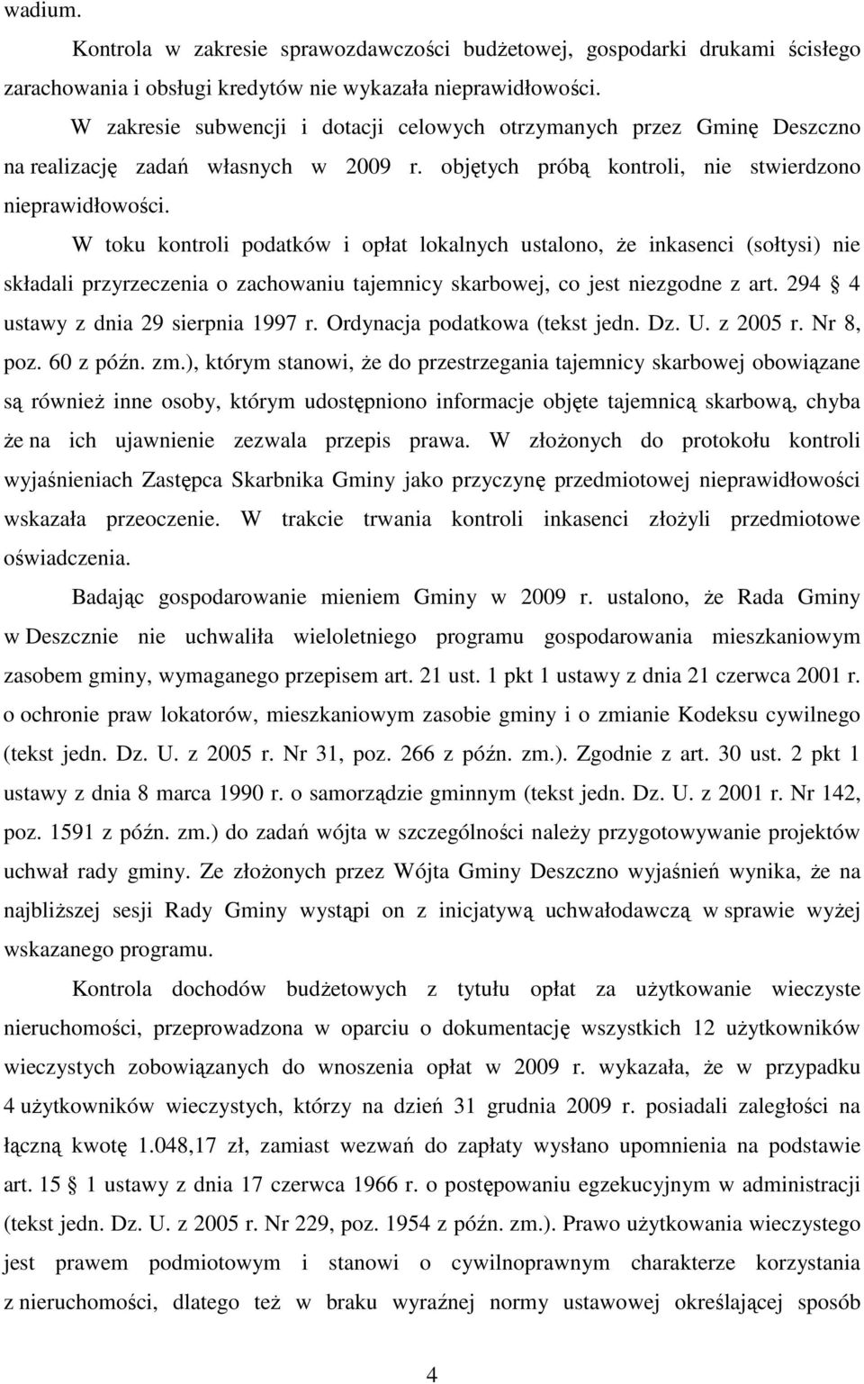 W toku kontroli podatków i opłat lokalnych ustalono, Ŝe inkasenci (sołtysi) nie składali przyrzeczenia o zachowaniu tajemnicy skarbowej, co jest niezgodne z art.