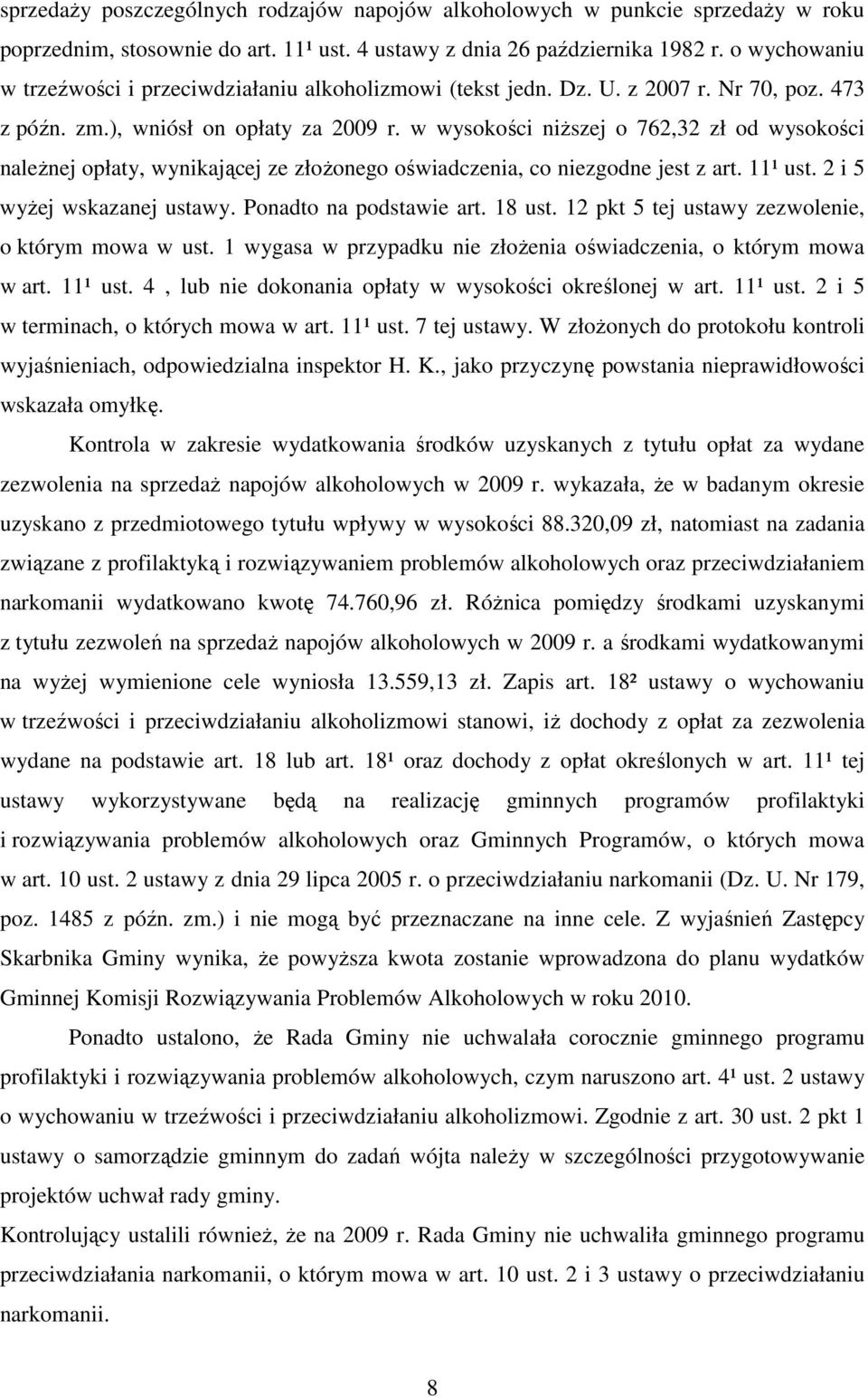 w wysokości niŝszej o 762,32 zł od wysokości naleŝnej opłaty, wynikającej ze złoŝonego oświadczenia, co niezgodne jest z art. 11¹ ust. 2 i 5 wyŝej wskazanej ustawy. Ponadto na podstawie art. 18 ust.