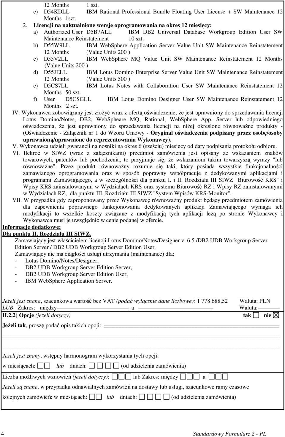b) D55W9LL IBM WebSphere Application Server Value Unit SW Maintenance Reinstatement 12 Months (Value Units 200 ) c) D55V2LL IBM WebSphere MQ Value Unit SW Maintenance Reinstatement 12 Months (Value