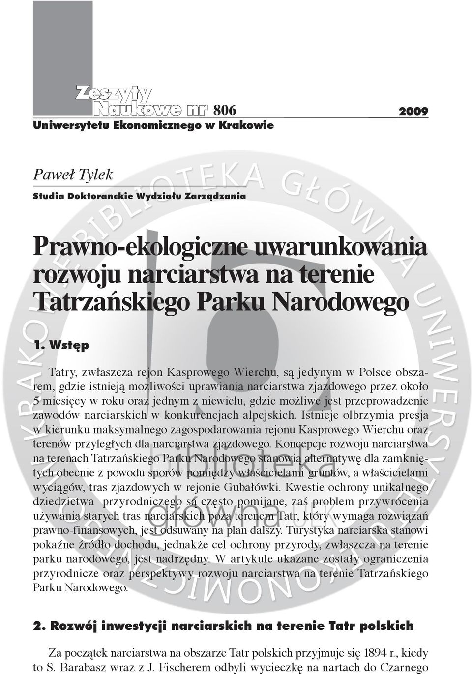 Wstęp Tatry, zwłaszcza rejon Kasprowego Wierchu, są jedynym w Polsce obszarem, gdzie istnieją możliwości uprawiania narciarstwa zjazdowego przez około 5 miesięcy w roku oraz jednym z niewielu, gdzie