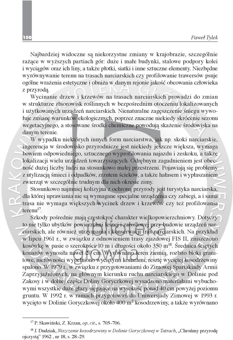 Niezbędne wy równywanie terenu na trasach narciarskich czy profilowanie trawersów psuje ogólne wrażenia estetyczne i ob niża w danym rejonie jakość obcowania czło wieka z przyrodą.