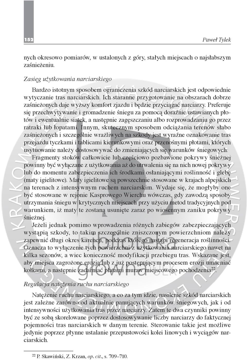 Ich staranne przygotowanie na obszarach dobrze zaśnieżonych daje wyższy komfort zjazdu i będzie przyciągać narciarzy.