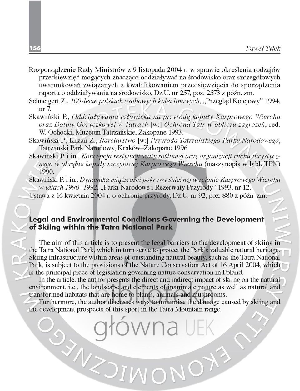 oddziaływaniu na środowisko, Dz.U. nr 257, poz. 2573 z późn. zm. Schneigert Z., 100-lecie polskich osobowych kolei linowych, Przegląd Kolejowy 1994, nr 7. Skawiński P.