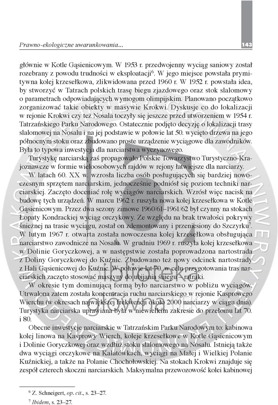powstała idea, by stworzyć w Tatrach polskich trasę biegu zjazdowego oraz stok slalomowy o parametrach odpowiadających wymogom olimpijskim.