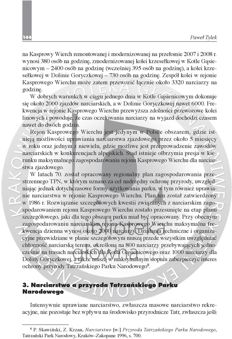 godzinę. Zespół kolei w rejonie Kasprowego Wierchu może zatem przewozić łącznie około 3320 narciarzy na godzinę.