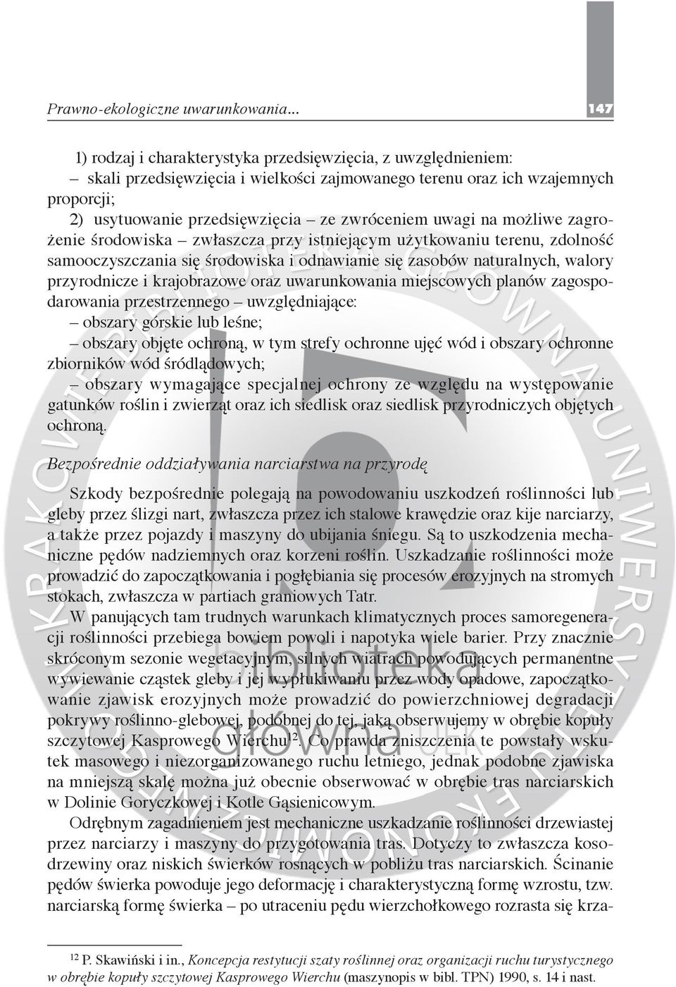 uwagi na możliwe zagrożenie środowiska zwłaszcza przy istniejącym użytkowaniu terenu, zdolność samooczyszczania się środowiska i odnawianie się zasobów naturalnych, walory przyrodnicze i krajobrazowe