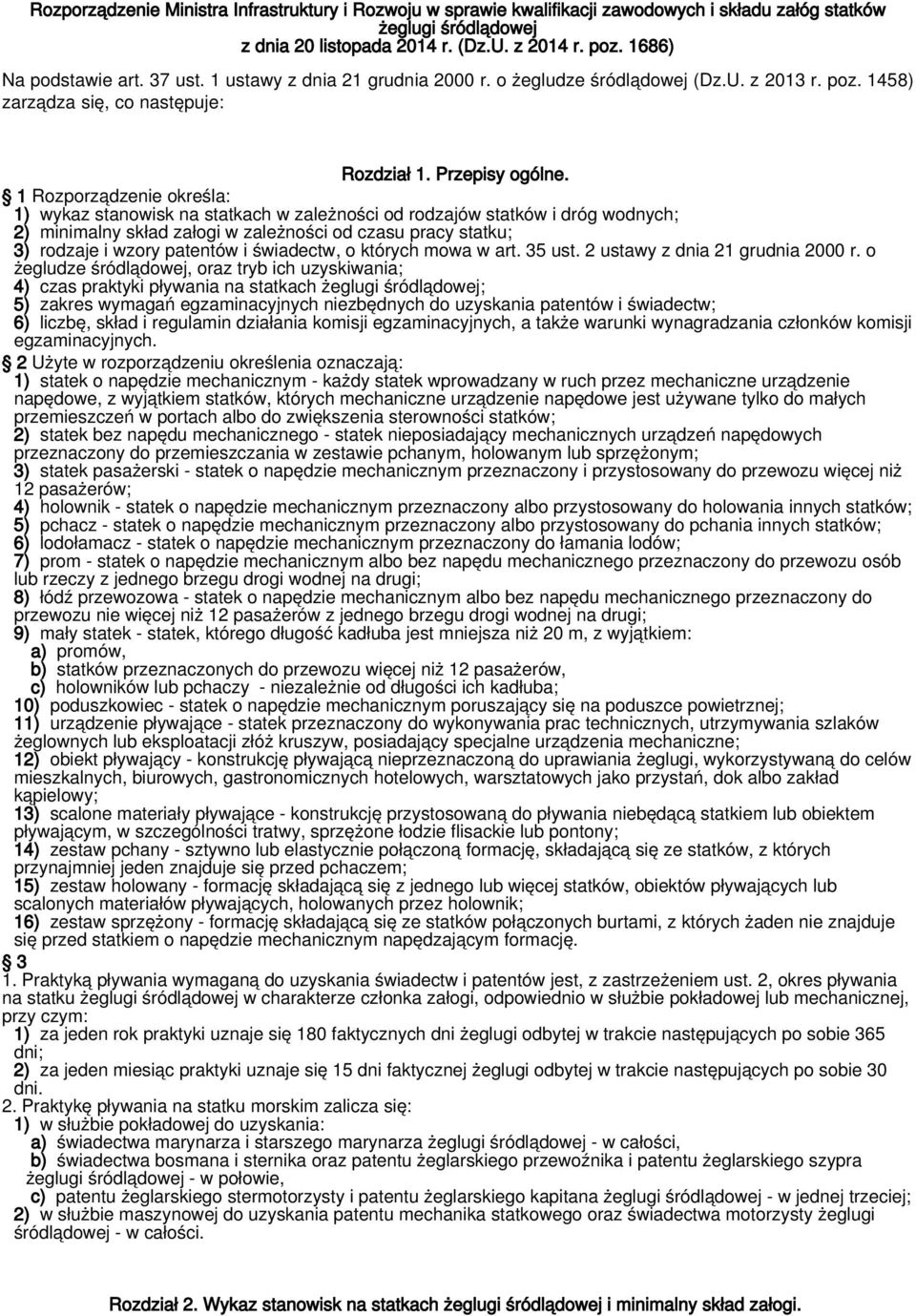 1 Rozporządzenie określa: 1) wykaz stanowisk na statkach w zależności od rodzajów statków i dróg wodnych; 2) minimalny skład załogi w zależności od czasu pracy statku; 3) rodzaje i wzory patentów i