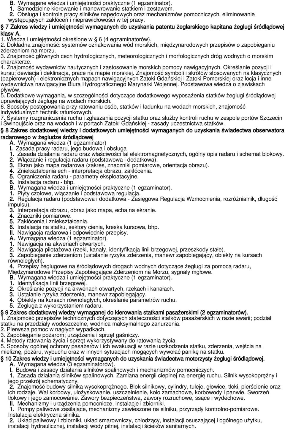 7 Zakres wiedzy i umiejętności wymaganych do uzyskania patentu żeglarskiego kapitana żeglugi śródlądowej klasy A. 1. Wiedza i umiejętności określone w 6 (4 egzaminatorów). 2.