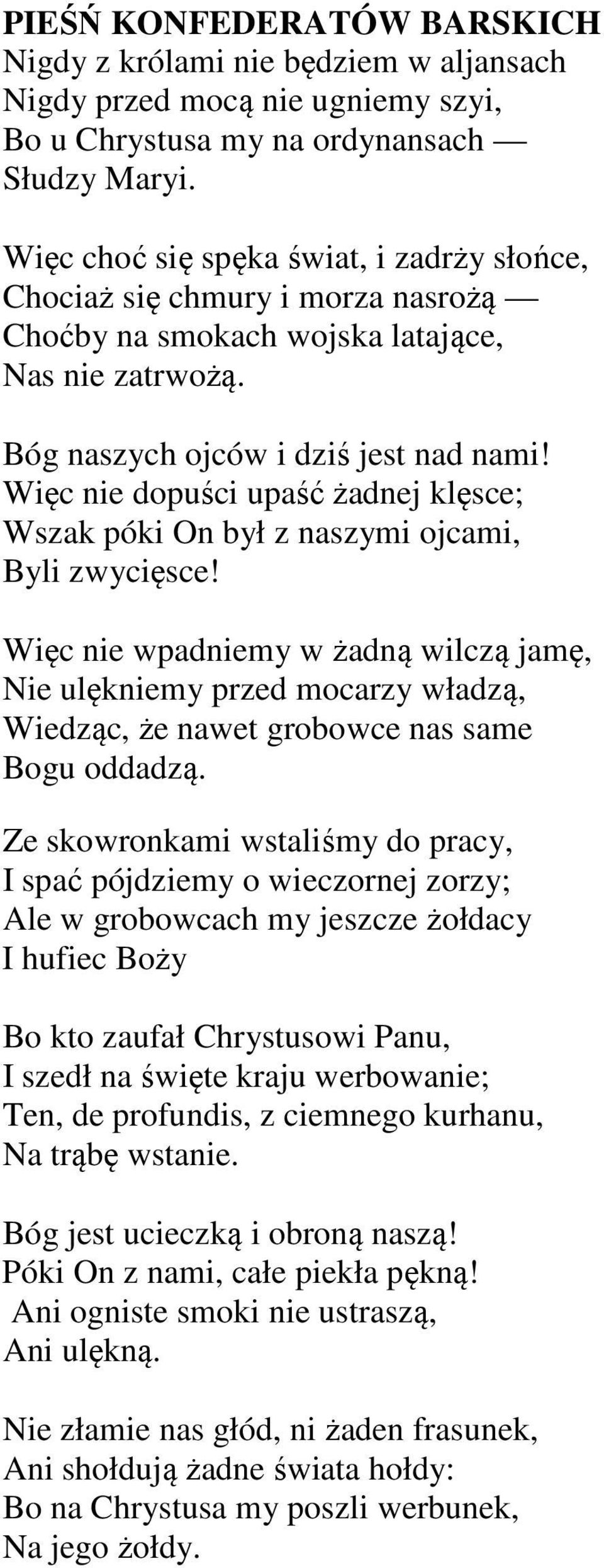 Więc nie dopuści upaść żadnej klęsce; Wszak póki On był z naszymi ojcami, Byli zwycięsce!