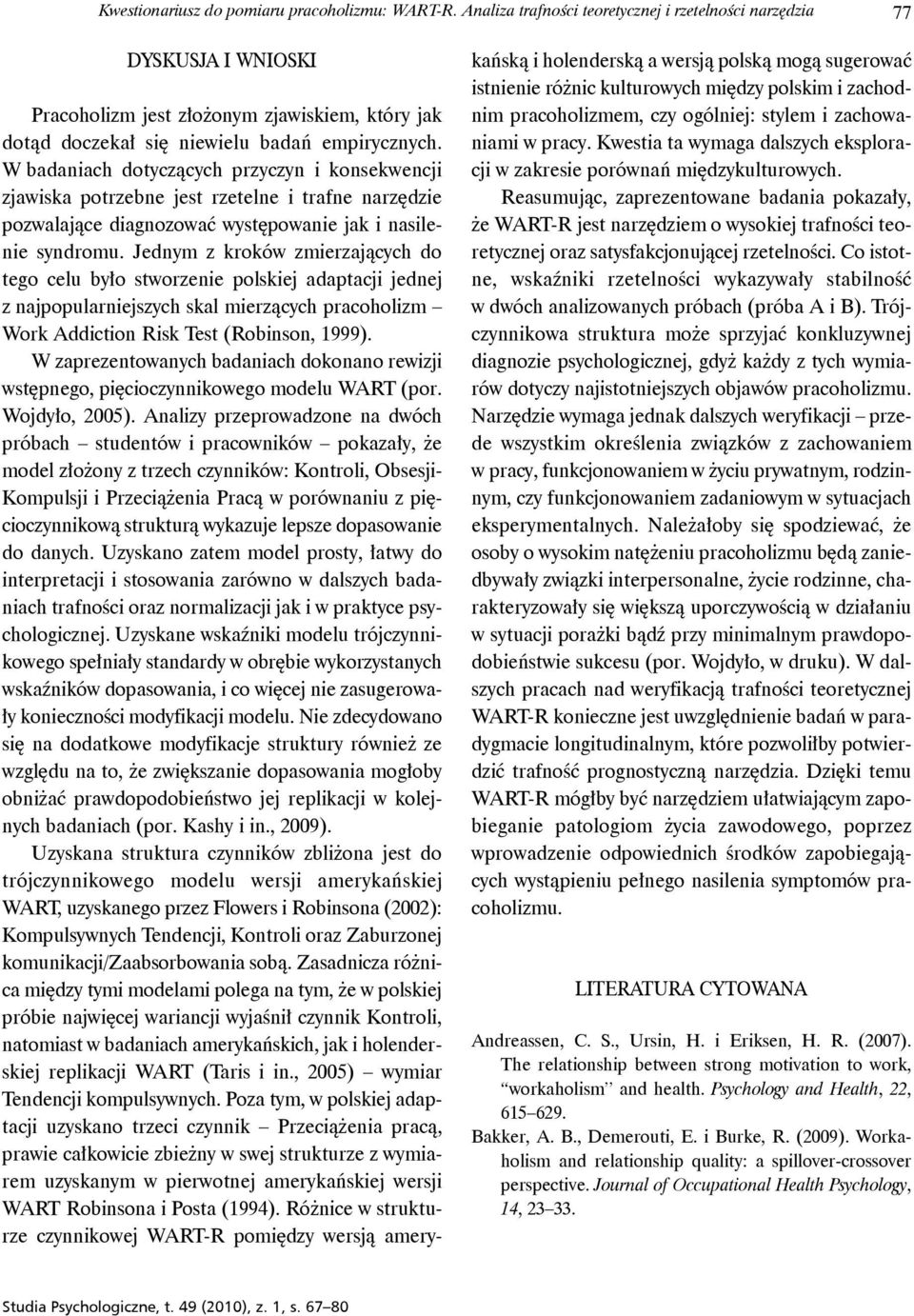 W badaniach dotyczących przyczyn i konsekwencji zjawiska potrzebne jest rzetelne i trafne narzędzie pozwalające diagnozować występowanie jak i nasilenie syndromu.