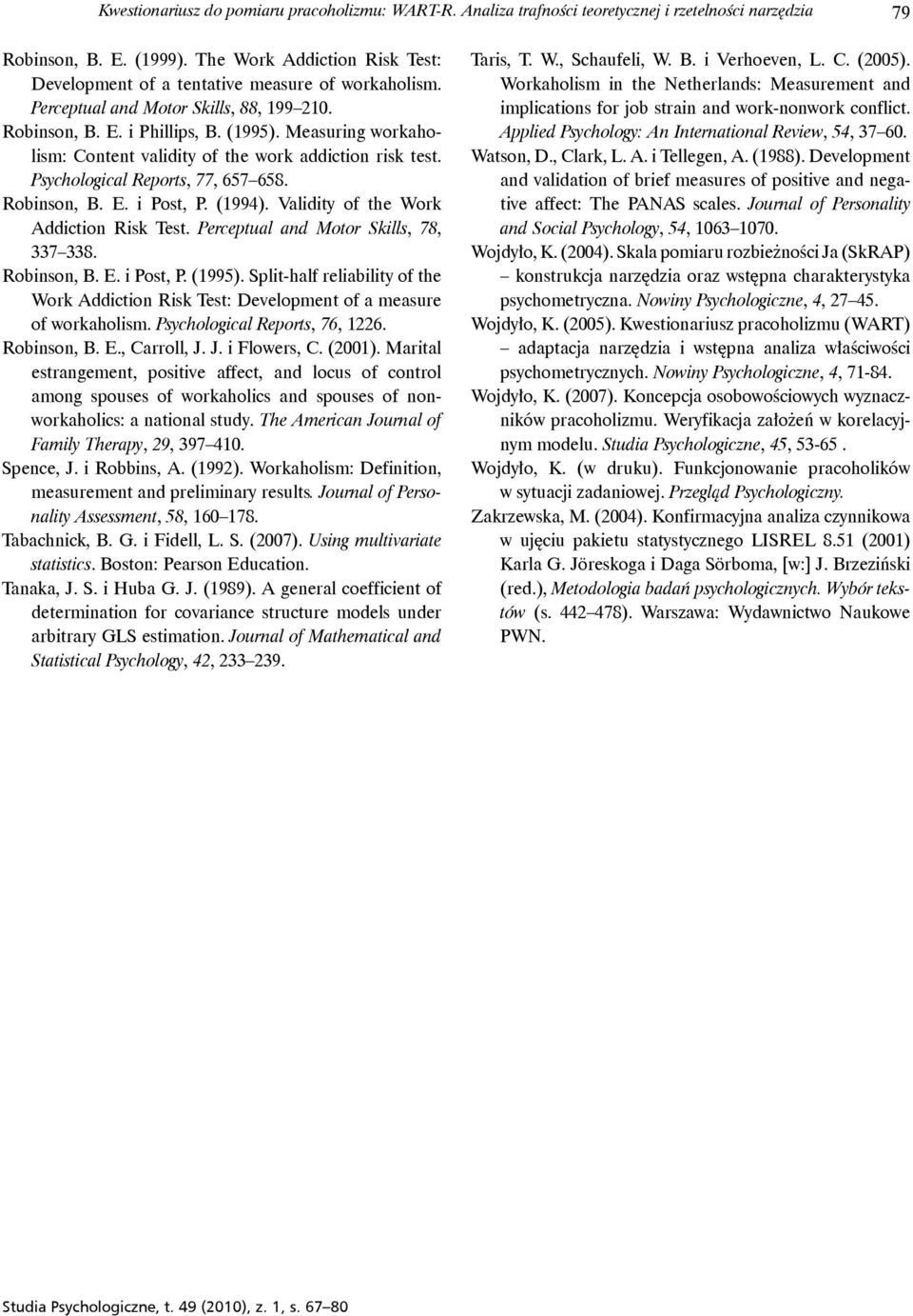 Measuring workaholism: Content validity of the work addiction risk test. Psychological Reports, 77, 657 658. Robinson, B. E. i Post, P. (1994). Validity of the Work Addiction Risk Test.