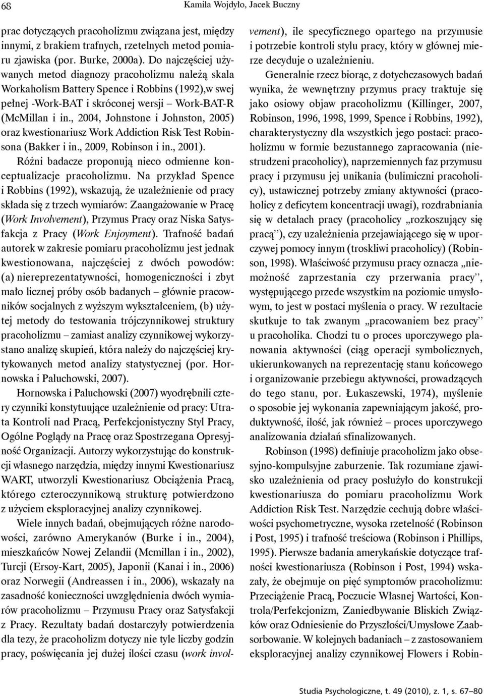 , 2004, Johnstone i Johnston, 2005) oraz kwestionariusz Work Addiction Risk Test Robinsona (Bakker i in., 2009, Robinson i in., 2001).