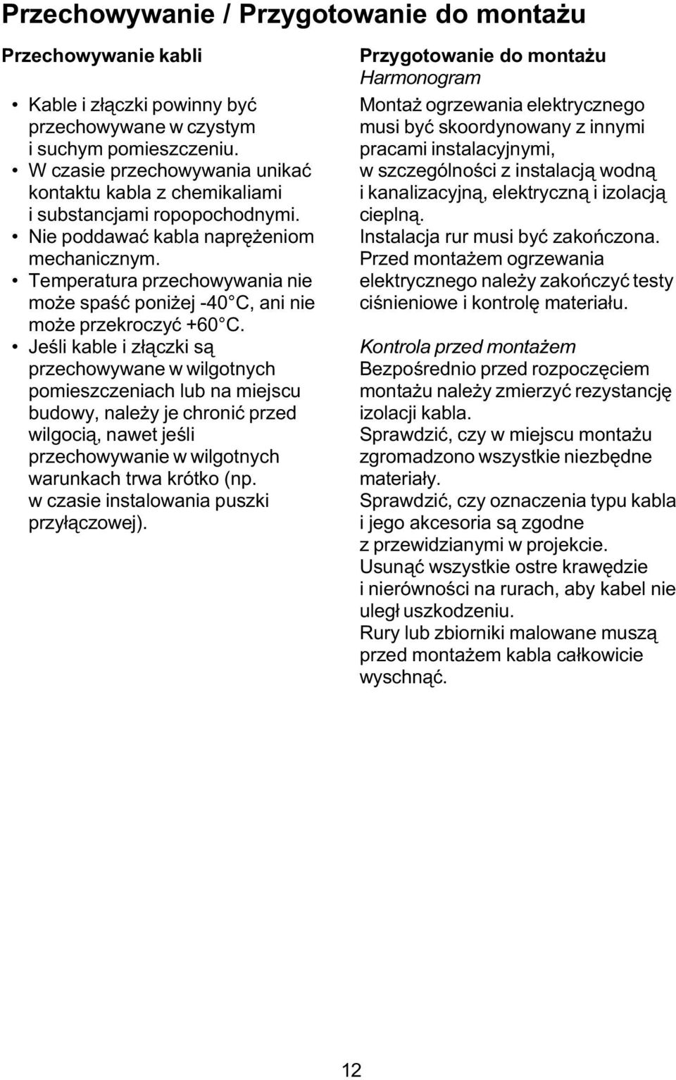 Temperatura przechowywania nie mo e spaœæ poni ej -40, ani nie mo e przekroczyæ +60.