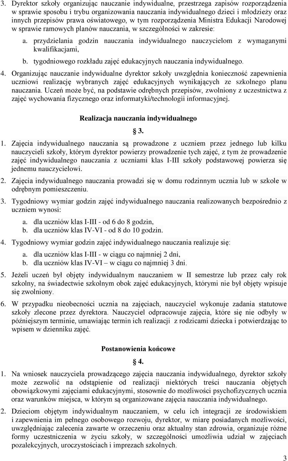 przydzielania godzin nauczania indywidualnego nauczycielom z wymaganymi kwalifikacjami, b. tygodniowego rozkładu zajęć edukacyjnych nauczania indywidualnego. 4.