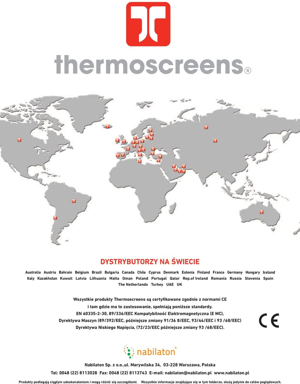 of Ireland Romania Russia Slovenia Spain The Netherlands Turkey UAE UK Wszystkie produkty Thermoscreens są certyfikowane zgodnie z normami CE i tam gdzie ma to zastosowanie, spełniają poniższe