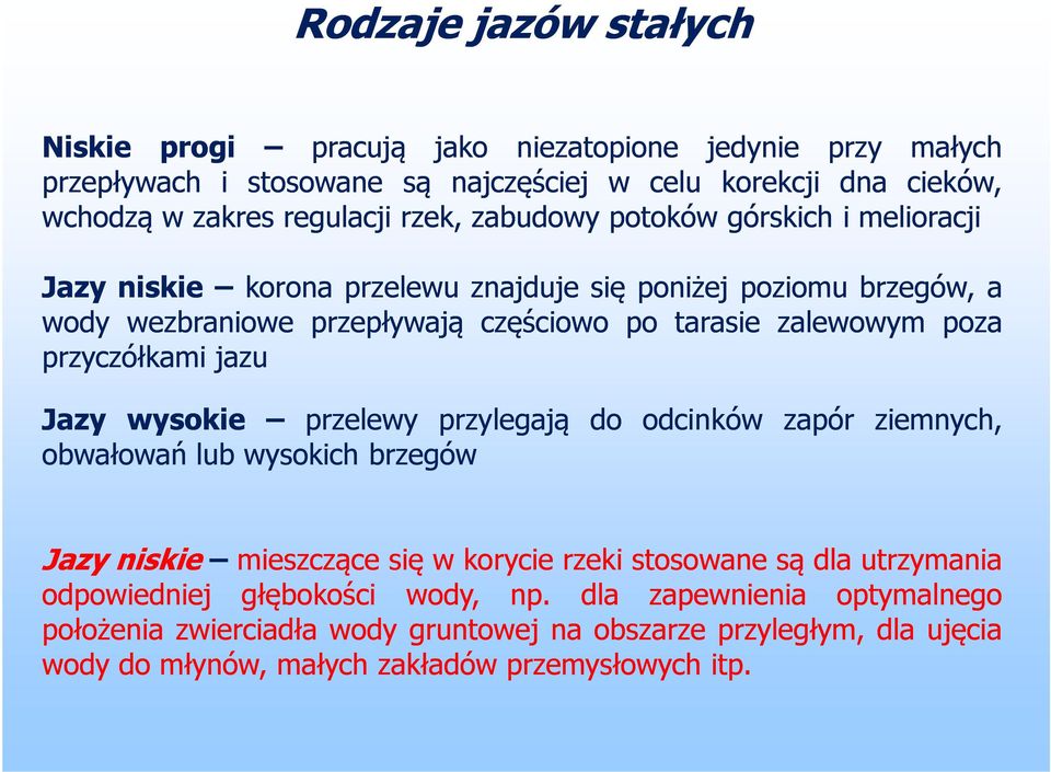 przyczółkami jazu Jazy wysokie przelewy przylegają do odcinków zapór ziemnych, obwałowań lub wysokich brzegów Jazy niskie mieszczące się w korycie rzeki stosowane są dla