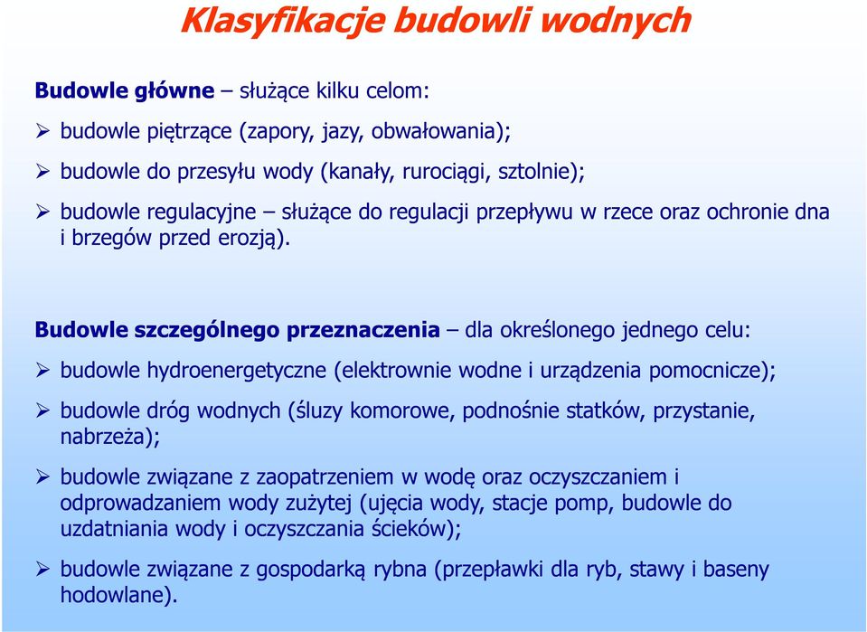 Budowle szczególnego przeznaczenia dla określonego jednego celu: budowle hydroenergetyczne (elektrownie wodne i urządzenia pomocnicze); budowle dróg wodnych (śluzy komorowe, podnośnie