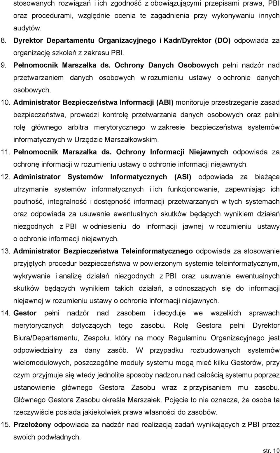 Ochrony Danych Osobowych pełni nadzór nad przetwarzaniem danych osobowych w rozumieniu ustawy o ochronie danych osobowych. 10.