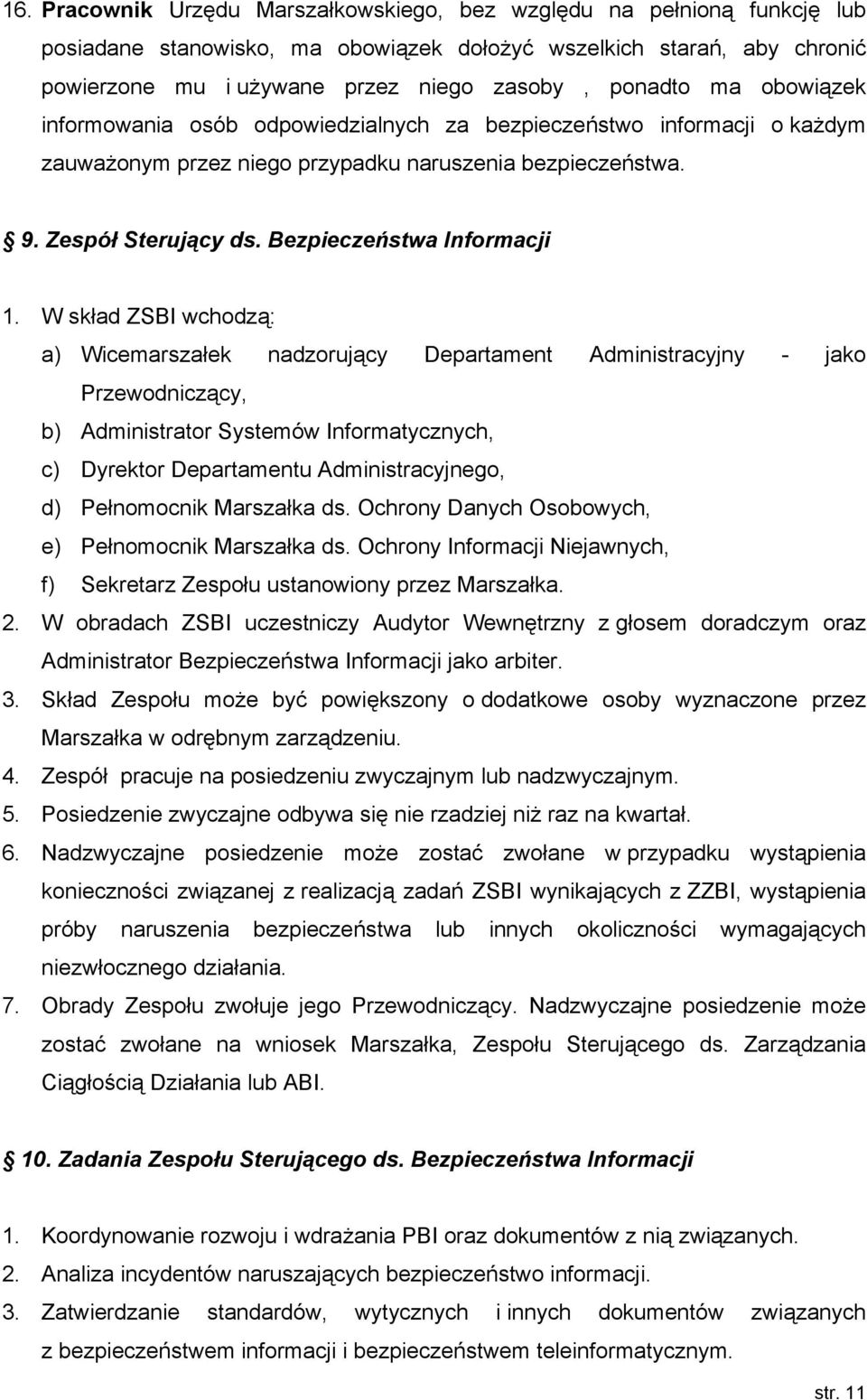 W skład ZSBI wchodzą: a) Wicemarszałek nadzorujący Departament Administracyjny - jako Przewodniczący, b) Administrator Systemów Informatycznych, c) Dyrektor Departamentu Administracyjnego, d)