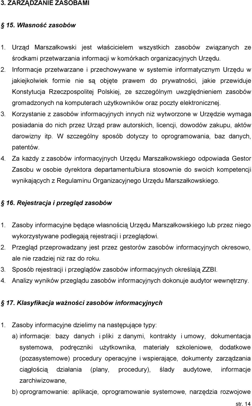 szczególnym uwzględnieniem zasobów gromadzonych na komputerach użytkowników oraz poczty elektronicznej. 3.